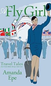 A Fly Girl: Travel Tales of an Exotic British Airways Cabin Crew