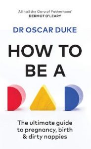 'How To Be A Dad: The ultimate guide to pregnancy, birth & dirty nappies'