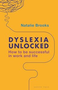 Dyslexia Unlocked How to be successful in work and life