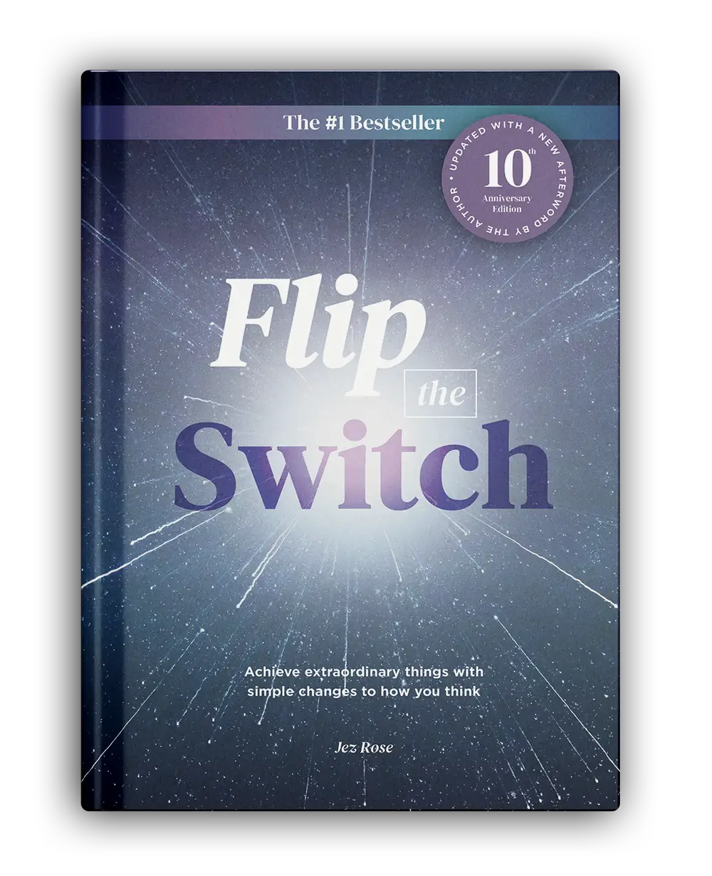 Flip the Switch: Achieve Extraordinary Things with Simple Changes to How You Think